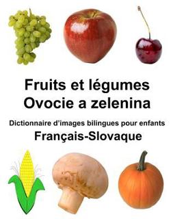 Français-Slovaque Fruits et légumes/Ovocie a Zelenina Dictionnaire d'images Bilingues Pour Enfants