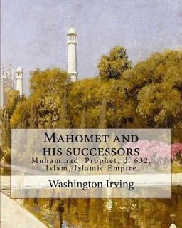 Mahomet and His Successors. by: Washington Irving