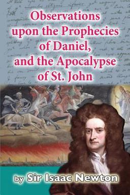 Observations upon the Prophecies of Daniel, and the Apocalypse of St. John