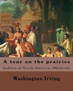 A Tour on the Prairies. by: Washington Irving