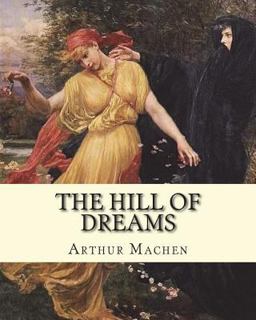 The Hill of Dreams. by: Arthur Machen