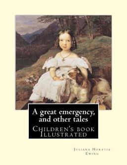 A Great Emergency, and Other Tales. by: Juliana Horatia Ewing