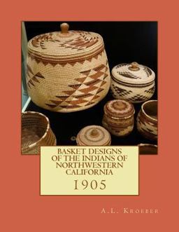Basket Designs of the Indians of NorthWestern California