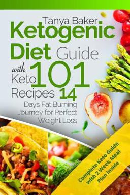 Ketogenic Diet Guide with 101 Keto Recipes: 14 Days Fat Burning Journey for Perfect Weight Loss