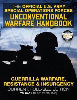 The Official US Army Special Forces Unconventional Warfare Handbook: Guerrilla Warfare, Resistance and Insurgency