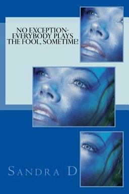 NO EXCEPTION-EVERYBODY PLAYS the FOOL, Sometime!