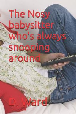 The Nosy Babysitter Who's Always Snooping Around