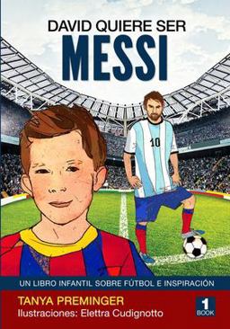 David Quiere Ser Messi Un Libro Infantil Sobre Futbol e Inspiracion  9781985837768 Front Cover