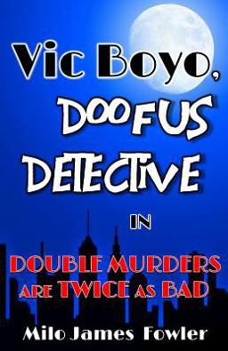 Vic Boyo, Doofus Detective in: Double Murders Are Twice As Bad