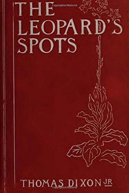 The Leopard's Spots a Romance of the White Man's Burden The Leopard's Spots a Romance of the White Man's Burden