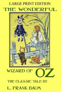 The Wonderful Wizard of Oz - the Classic Tale - LARGE PRINT EDITION