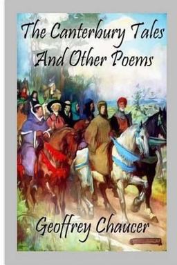 The Canterbury Tales, and Other Poems