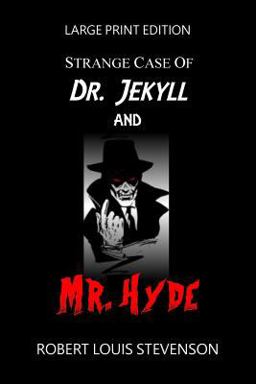 Strange Case of Dr. Jekyll and Mr. Hyde - Large Print Edition