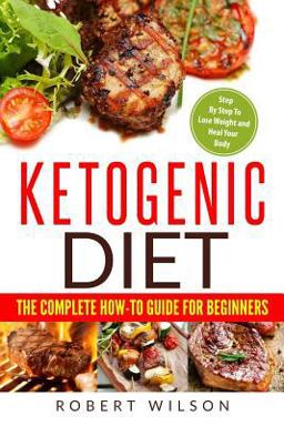 Ketogenic Diet: the Complete How-To Guide for Beginners Ketogenic Diet: the Complete How-To Guide for Beginners