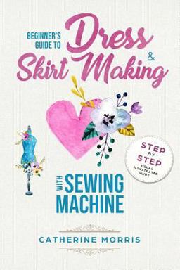Beginner's Guide to Dress and Skirt Making with Sewing Machine