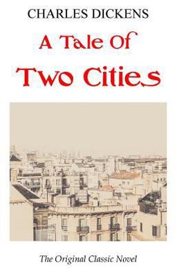 A Tale of Two Cities - the Original Classic Novel - Charles Dickens