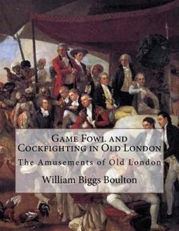 Game Fowl and Cockfighting in Old London