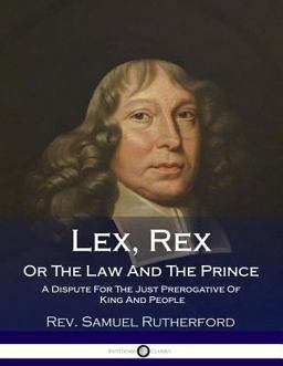 Lex, Rex, or the Law and the Prince A Dispute for the Just Prerogative of King and People  9781986531238 Front Cover