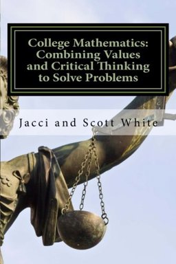 College Mathematics: Combining Values and Critical Thinking to Solve Problems  9781986536059 Front Cover