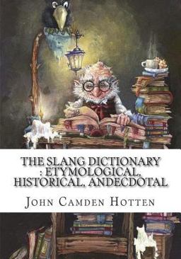 The Slang Dictionary : Etymological, Historical, Andecdotal