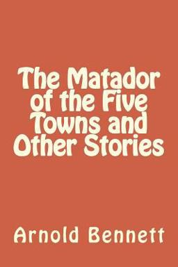 The Matador of the Five Towns and Other Stories