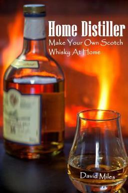 Home Distiller: Make Your Own Scotch Whisky at Home