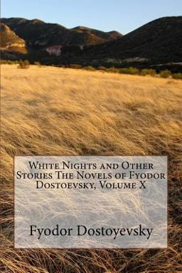White Nights and Other Stories the Novels of Fyodor Dostoevsky, Volume X