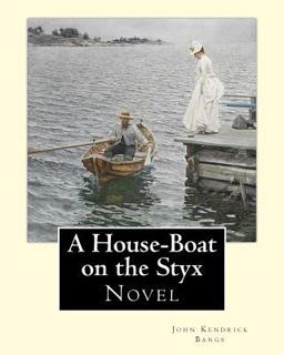 A House-Boat on the Styx by: John Kendrick Bangs