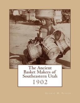 The Ancient Basket Makers of Southeastern Utah