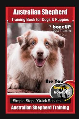 Australian Shepherd Training Book for Dogs and Puppies by BoneUP Dog Training