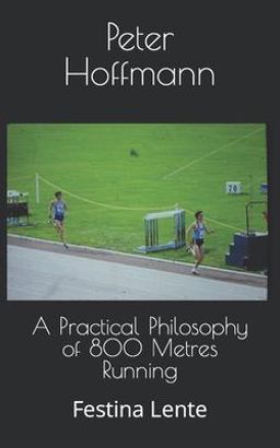 A Practical Philosophy of 800 Metres Running