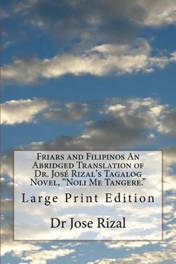 Friars and Filipinos an Abridged Translation of Dr. José Rizal's Tagalog Novel, Noli Me Tangere