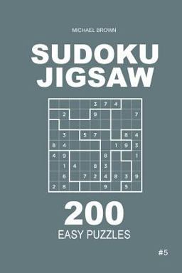 Sudoku Jigsaw - 200 Easy Puzzles 9x9 (Volume 5) Sudoku Jigsaw - 200 Easy Puzzles 9x9 (Volume 5)