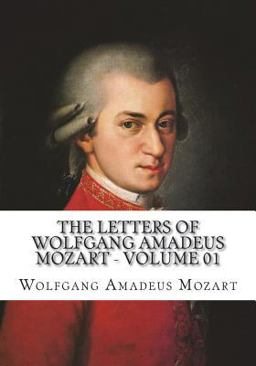 The Letters of Wolfgang Amadeus Mozart - Volume 01