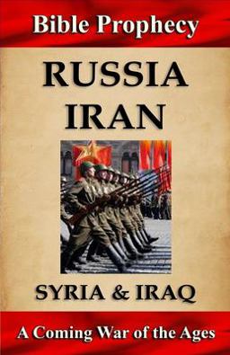 Bible Prophecy: Russia, Iran, Syria, and Iraq
