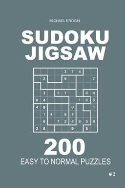 Sudoku Jigsaw - 200 Easy to Normal Puzzles 9x9 (Volume 3) Sudoku Jigsaw - 200 Easy to Normal Puzzles 9x9 (Volume 3)