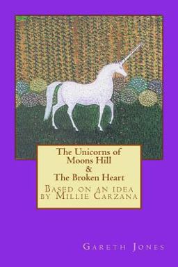 The Unicorns of Moons Hill and the Broken Heart