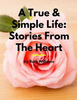 A True and Simple Life: Stories from the Heart