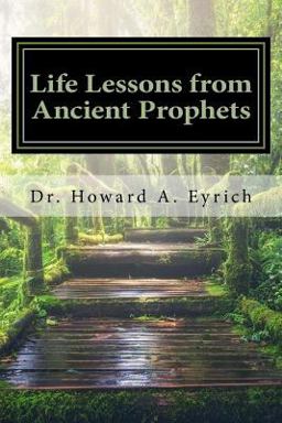 Life Lessons from Ancient Prophets Life Lessons from Ancient Prophets