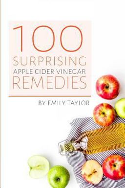 100 Surprising Apple Cider Vinegar Remedies