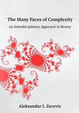 Many Faces of Complexity An Interdisciplinary Approach to Beauty  9781987652963 Front Cover