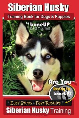 Siberian Husky Training Book for Dogs and Puppies by BoneUP Dog Training