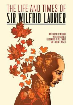 The Life and Times of Sir Wilfrid Laurier