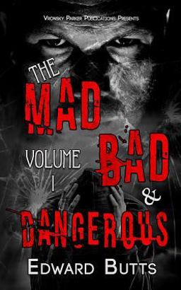 The Mad, Bad and Dangerous The Mad, Bad and Dangerous