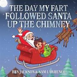 The Day My Fart Followed Santa up the Chimney The Day My Fart Followed Santa up the Chimney