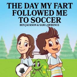 The Day My Fart Followed Me to Soccer The Day My Fart Followed Me to Soccer
