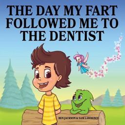 The Day My Fart Followed Me to the Dentist The Day My Fart Followed Me to the Dentist