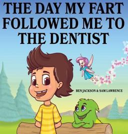 The Day My Fart Followed Me to the Dentist The Day My Fart Followed Me to the Dentist