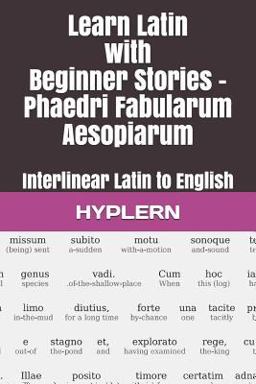 Learn Latin with Beginner Stories - Phaedri Fabularum Aesopiarum Learn Latin with Beginner Stories - Phaedri Fabularum Aesopiarum