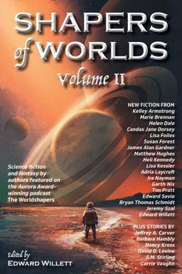 Shapers of Worlds Volume II Science Fiction and Fantasy by Authors Featured on the Aurora Award-Winning Podcast the Worldshapers  9781989398289 Front Cover